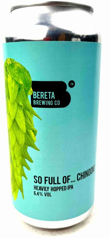 Bereta So Full Of Chinook! Heavily Hopped IPA